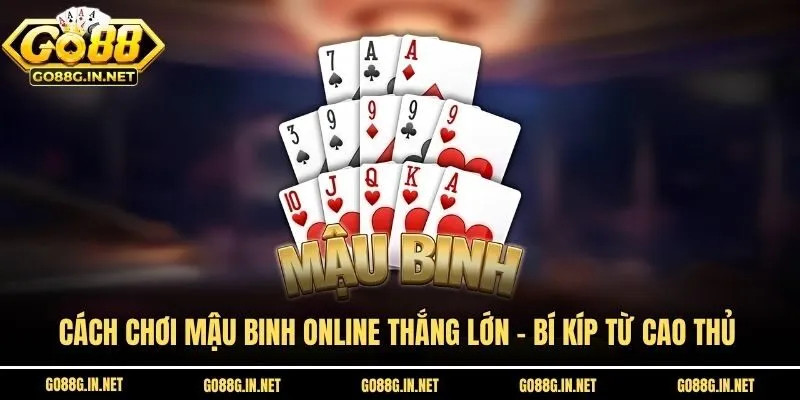 Cách Chơi Mậu Binh Online Thắng Lớn - Bí Kíp Từ Cao Thủ