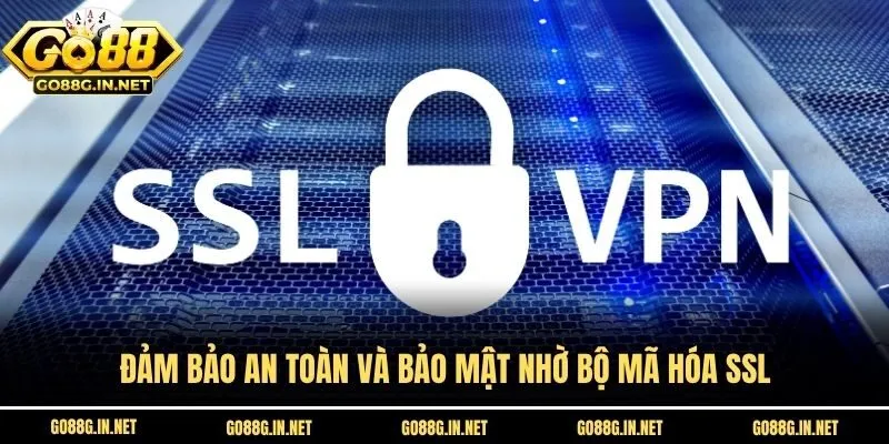 Đảm bảo an toàn và bảo mật nhờ bộ mã hóa SSL