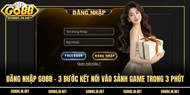 Đăng Nhập Go88 - 3 Bước Kết Nối Vào Sảnh Game Trong 3 Phút