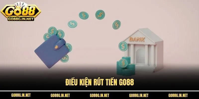 Điều kiện rút tiền Go88