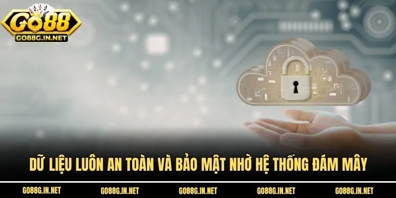 Dữ liệu luôn an toàn và bảo mật nhờ hệ thống đám mây