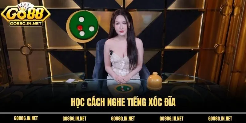 Học cách nghe tiếng Xóc Đĩa