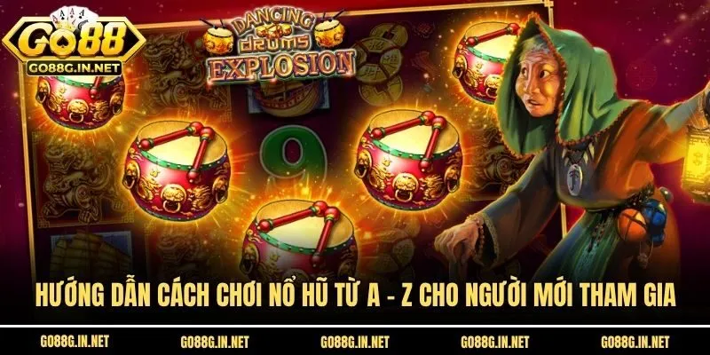 Hướng dẫn cách chơi nổ hũ từ A - Z cho người mới tham gia