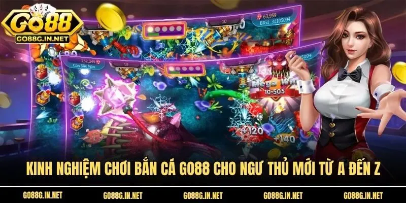 Kinh nghiệm chơi bắn cá Go88 cho ngư thủ mới từ A đến Z