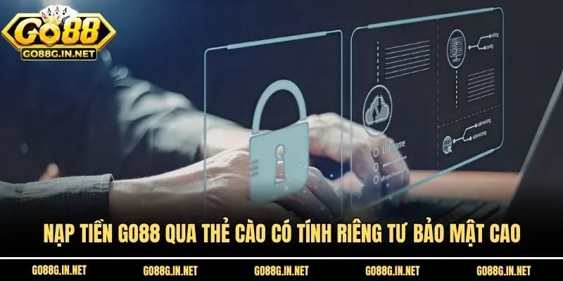 Nạp tiền Go88 qua thẻ cào có tính riêng tư bảo mật cao