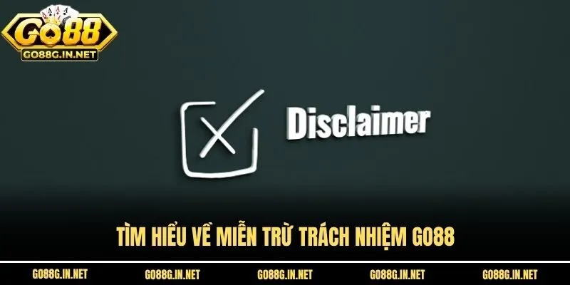 Tìm hiểu về miễn trừ trách nhiệm Go88