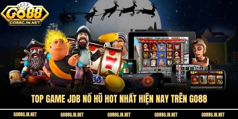 Top game JDB Nổ Hũ hot nhất hiện nay trên Go88