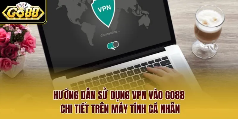 Hướng dẫn Sử dụng VPN vào Go88 siêu tốc trên điện thoại di động